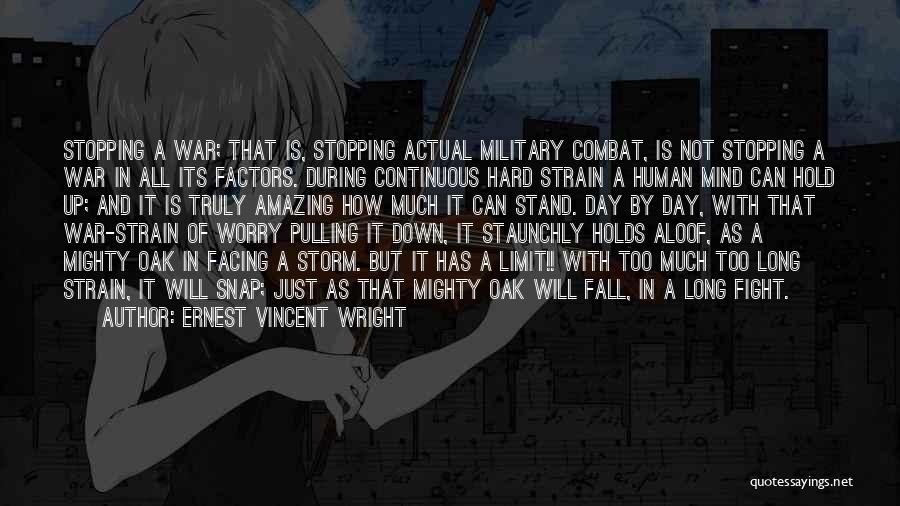 Ernest Vincent Wright Quotes: Stopping A War; That Is, Stopping Actual Military Combat, Is Not Stopping A War In All Its Factors. During Continuous