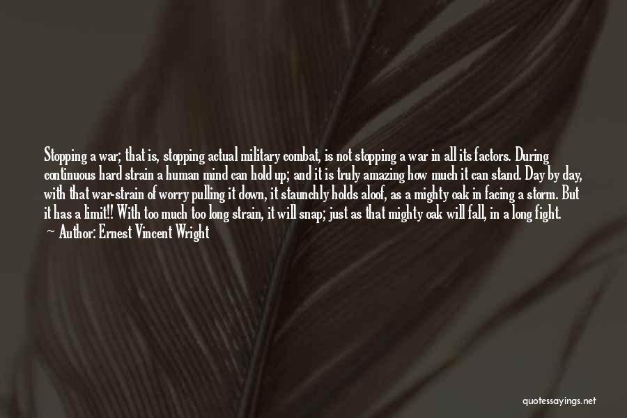 Ernest Vincent Wright Quotes: Stopping A War; That Is, Stopping Actual Military Combat, Is Not Stopping A War In All Its Factors. During Continuous