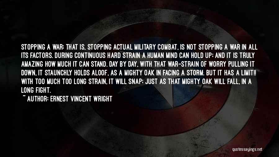 Ernest Vincent Wright Quotes: Stopping A War; That Is, Stopping Actual Military Combat, Is Not Stopping A War In All Its Factors. During Continuous