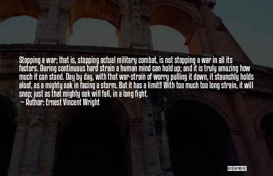 Ernest Vincent Wright Quotes: Stopping A War; That Is, Stopping Actual Military Combat, Is Not Stopping A War In All Its Factors. During Continuous
