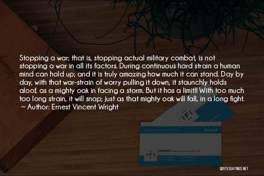 Ernest Vincent Wright Quotes: Stopping A War; That Is, Stopping Actual Military Combat, Is Not Stopping A War In All Its Factors. During Continuous