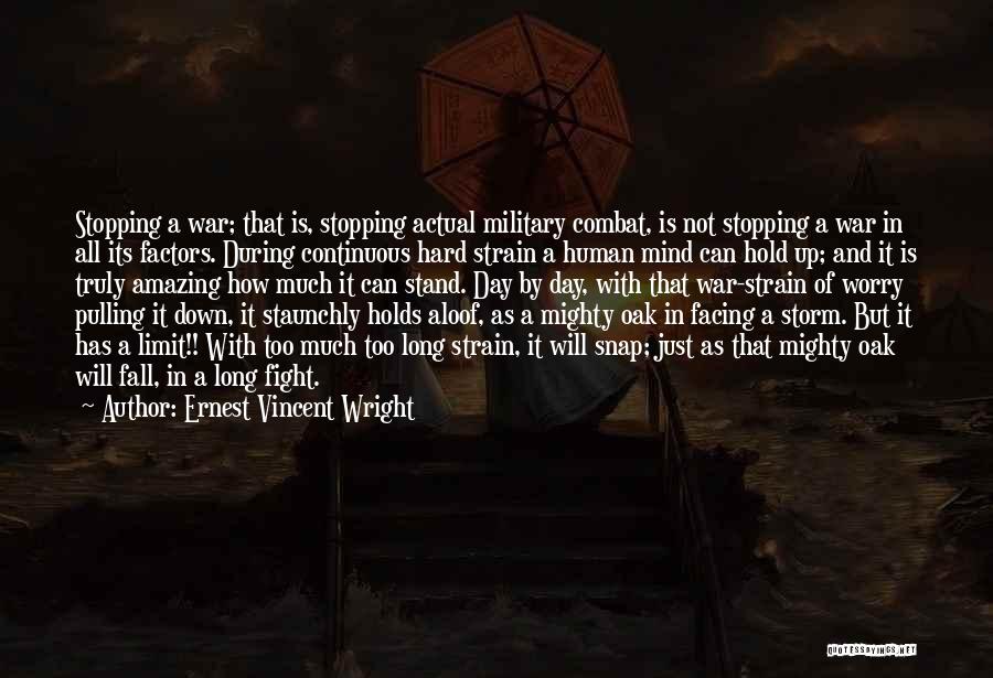 Ernest Vincent Wright Quotes: Stopping A War; That Is, Stopping Actual Military Combat, Is Not Stopping A War In All Its Factors. During Continuous