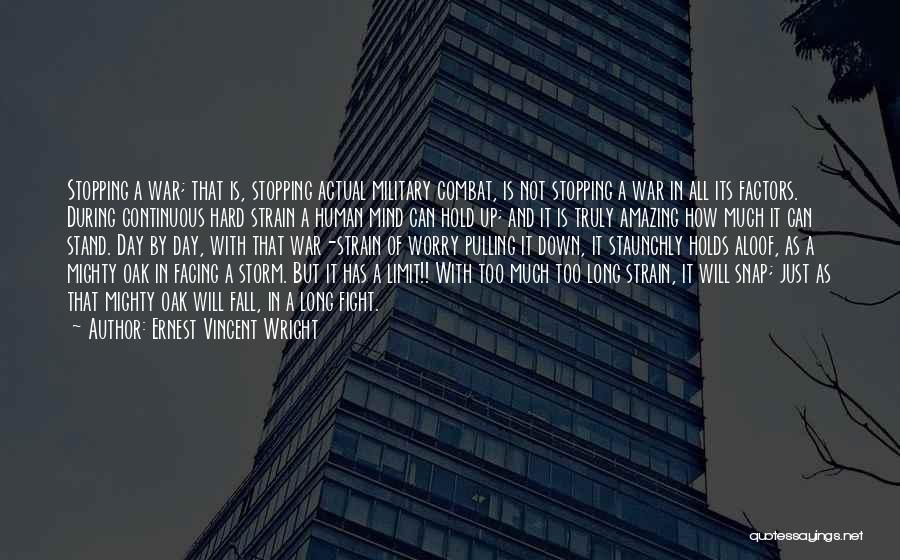 Ernest Vincent Wright Quotes: Stopping A War; That Is, Stopping Actual Military Combat, Is Not Stopping A War In All Its Factors. During Continuous