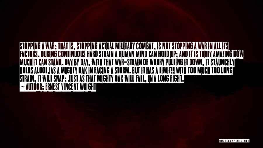 Ernest Vincent Wright Quotes: Stopping A War; That Is, Stopping Actual Military Combat, Is Not Stopping A War In All Its Factors. During Continuous