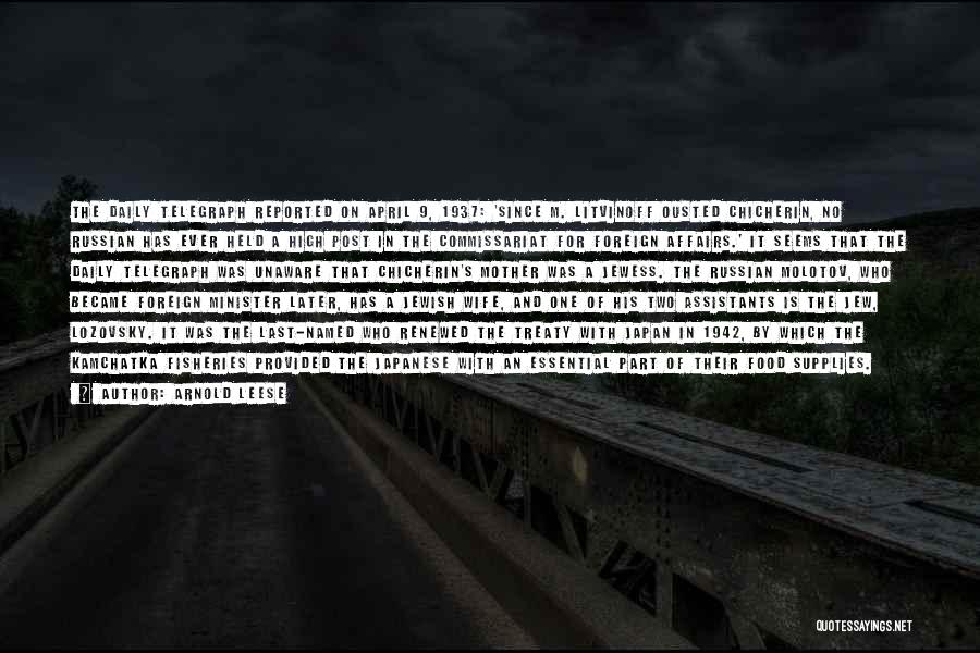Arnold Leese Quotes: The Daily Telegraph Reported On April 9, 1937: 'since M. Litvinoff Ousted Chicherin, No Russian Has Ever Held A High