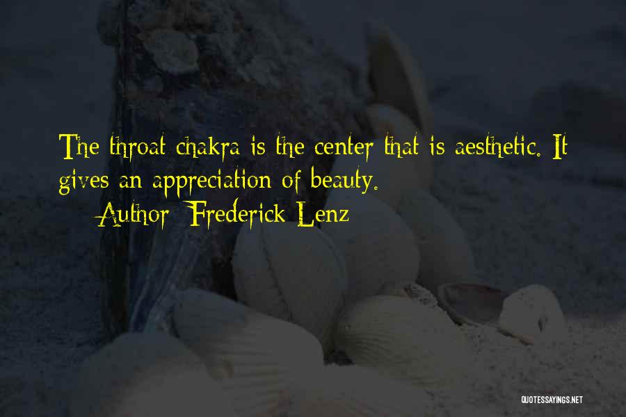 Frederick Lenz Quotes: The Throat Chakra Is The Center That Is Aesthetic. It Gives An Appreciation Of Beauty.
