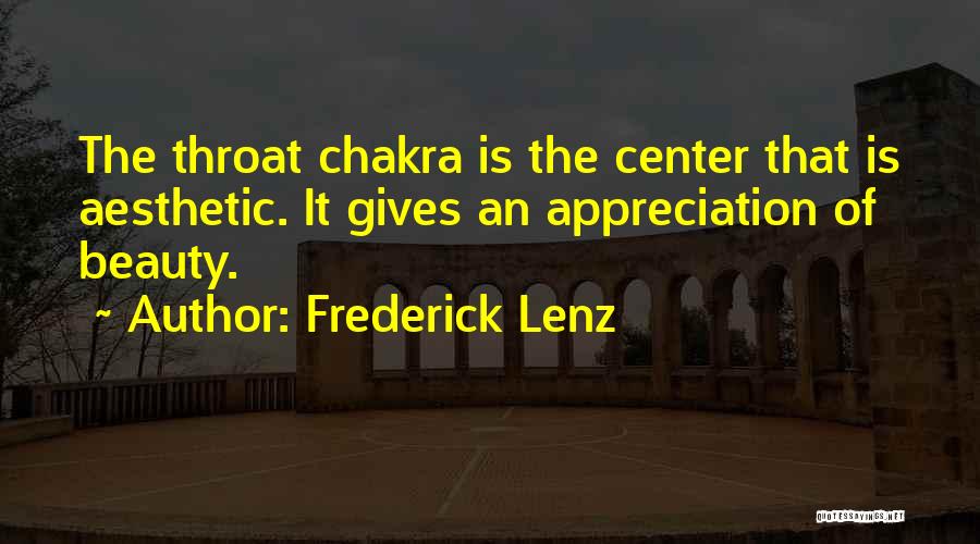 Frederick Lenz Quotes: The Throat Chakra Is The Center That Is Aesthetic. It Gives An Appreciation Of Beauty.