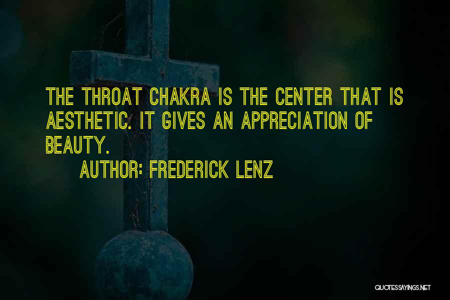 Frederick Lenz Quotes: The Throat Chakra Is The Center That Is Aesthetic. It Gives An Appreciation Of Beauty.