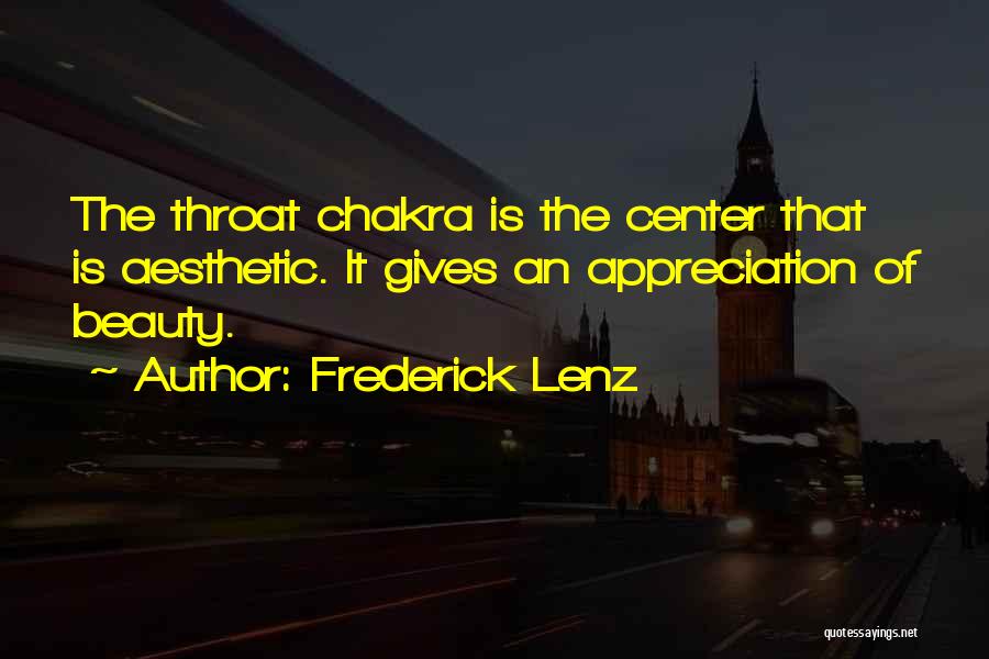 Frederick Lenz Quotes: The Throat Chakra Is The Center That Is Aesthetic. It Gives An Appreciation Of Beauty.