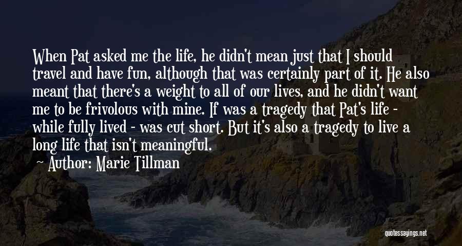 Marie Tillman Quotes: When Pat Asked Me The Life, He Didn't Mean Just That I Should Travel And Have Fun, Although That Was