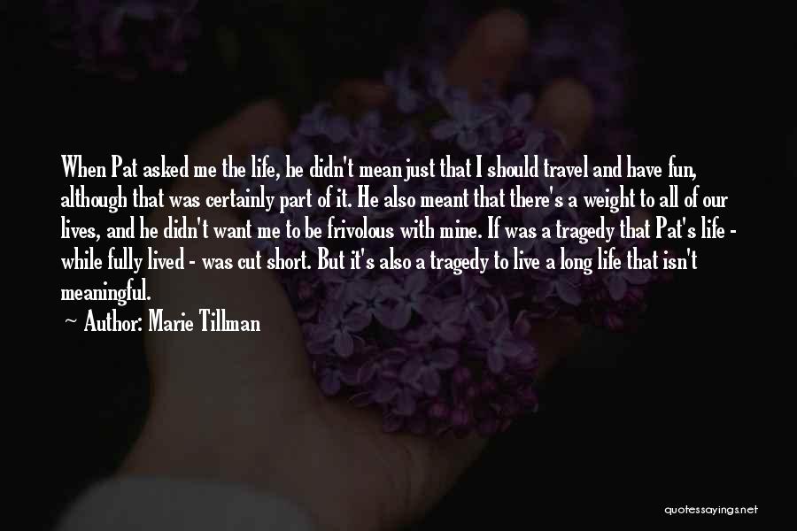 Marie Tillman Quotes: When Pat Asked Me The Life, He Didn't Mean Just That I Should Travel And Have Fun, Although That Was