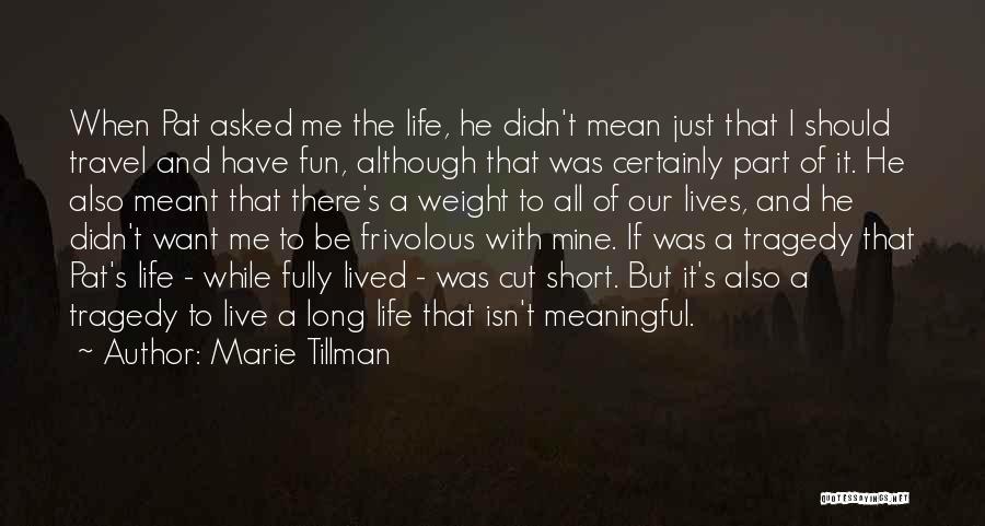 Marie Tillman Quotes: When Pat Asked Me The Life, He Didn't Mean Just That I Should Travel And Have Fun, Although That Was