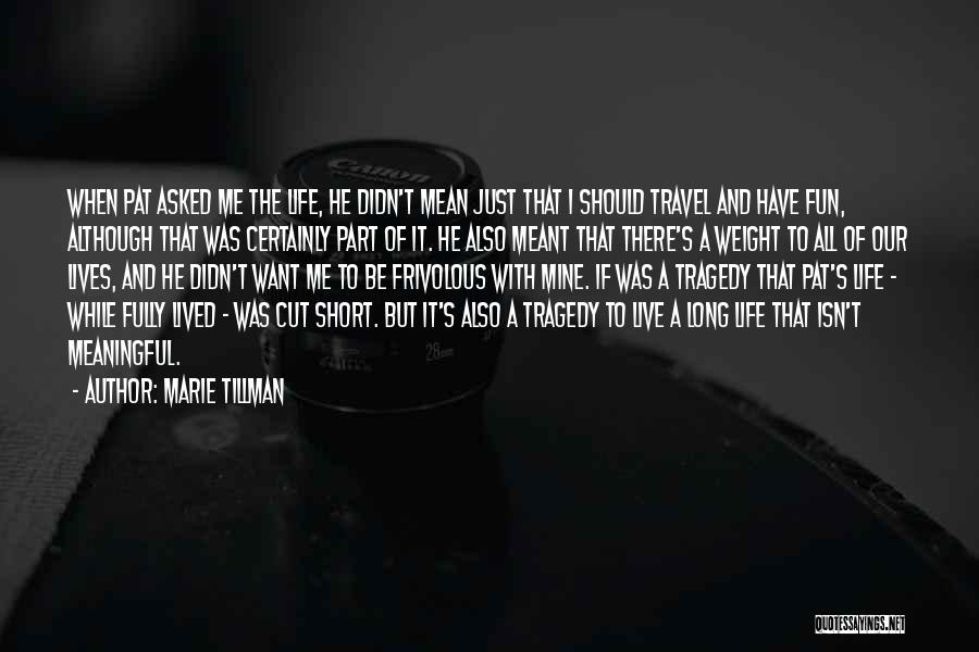 Marie Tillman Quotes: When Pat Asked Me The Life, He Didn't Mean Just That I Should Travel And Have Fun, Although That Was