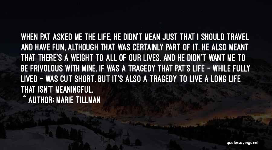 Marie Tillman Quotes: When Pat Asked Me The Life, He Didn't Mean Just That I Should Travel And Have Fun, Although That Was