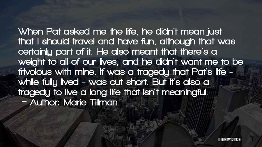Marie Tillman Quotes: When Pat Asked Me The Life, He Didn't Mean Just That I Should Travel And Have Fun, Although That Was