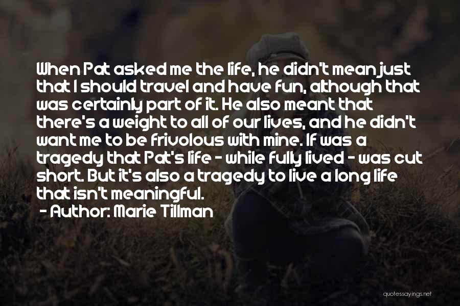 Marie Tillman Quotes: When Pat Asked Me The Life, He Didn't Mean Just That I Should Travel And Have Fun, Although That Was