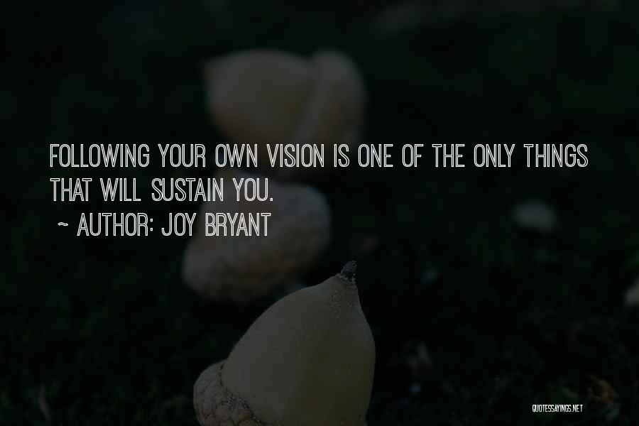 Joy Bryant Quotes: Following Your Own Vision Is One Of The Only Things That Will Sustain You.