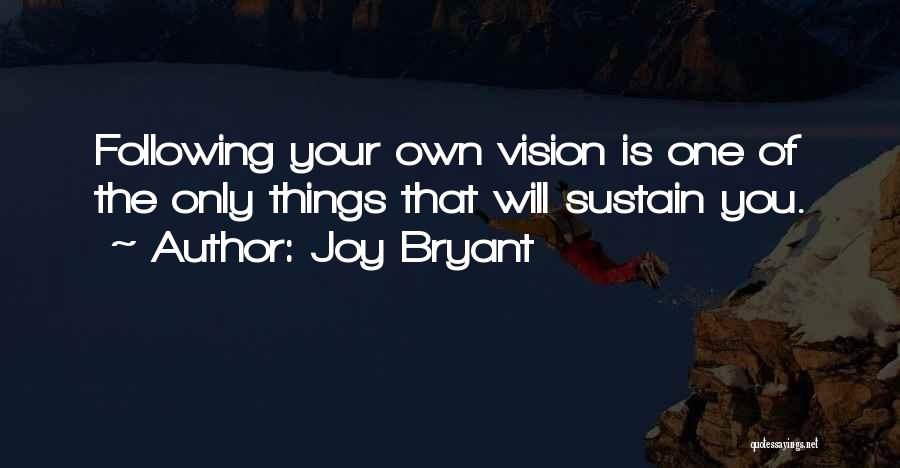 Joy Bryant Quotes: Following Your Own Vision Is One Of The Only Things That Will Sustain You.