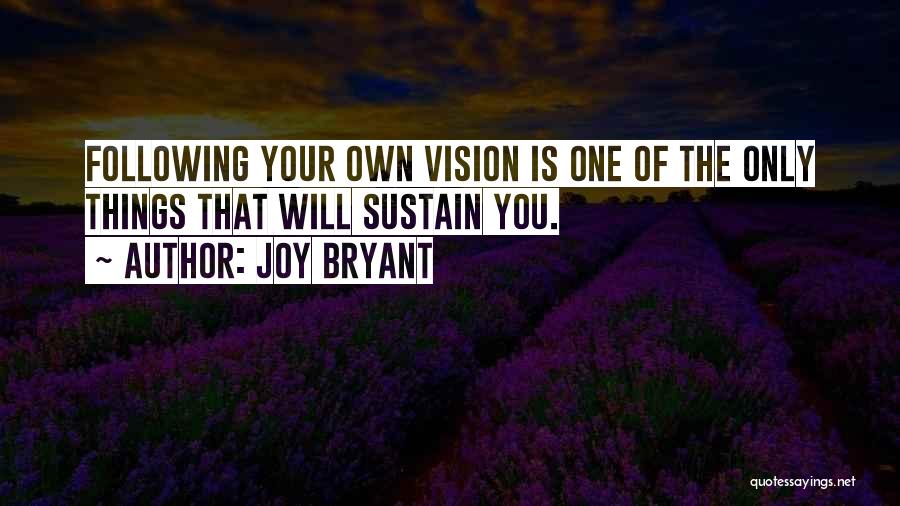 Joy Bryant Quotes: Following Your Own Vision Is One Of The Only Things That Will Sustain You.