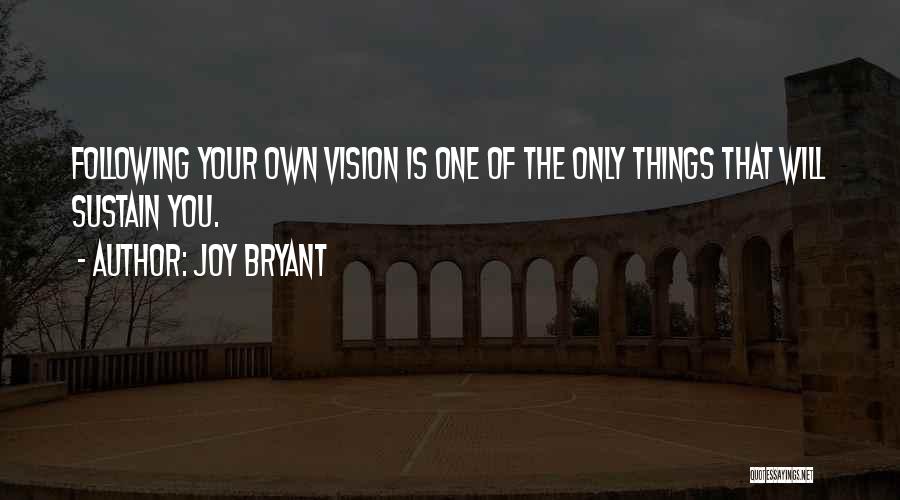 Joy Bryant Quotes: Following Your Own Vision Is One Of The Only Things That Will Sustain You.