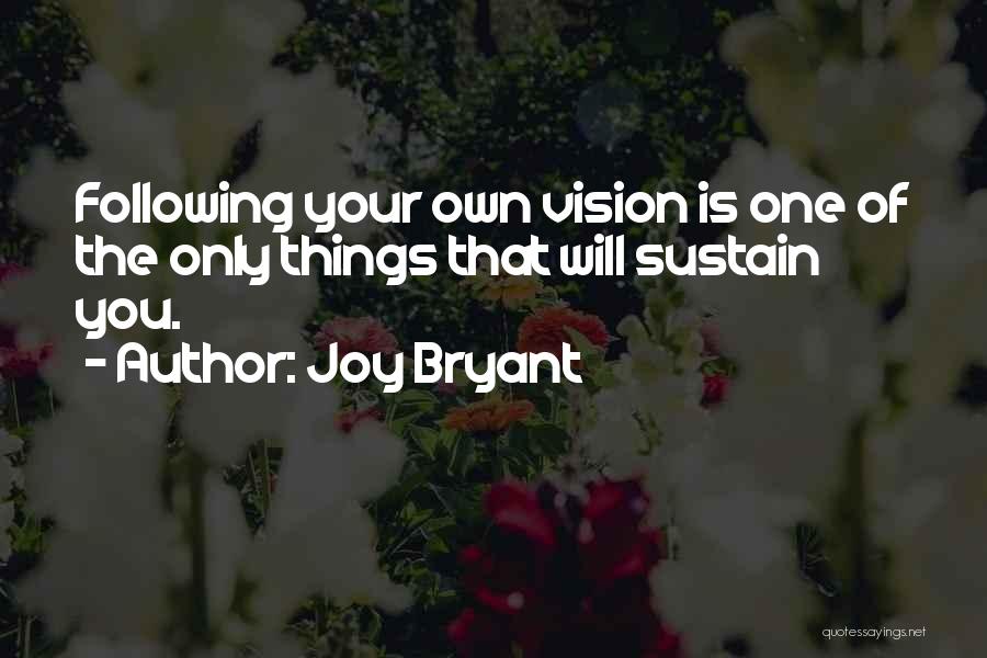 Joy Bryant Quotes: Following Your Own Vision Is One Of The Only Things That Will Sustain You.