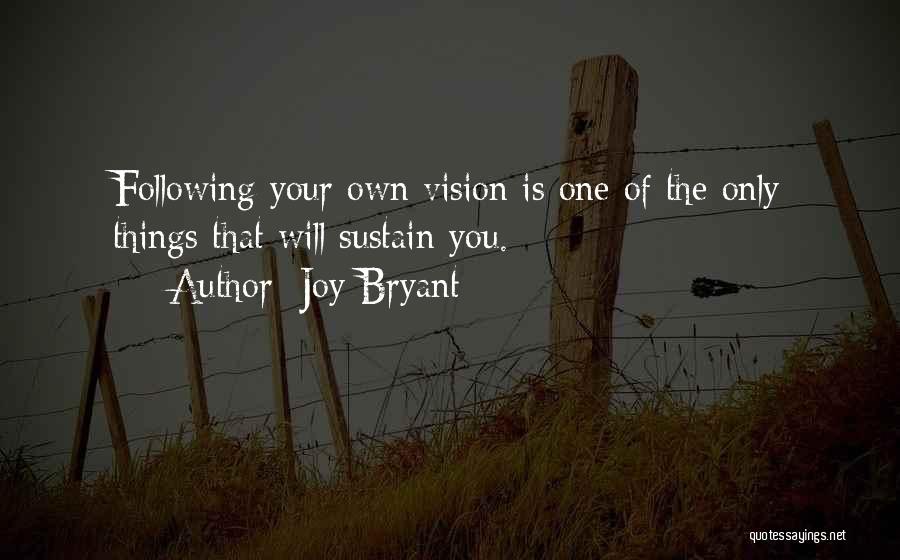 Joy Bryant Quotes: Following Your Own Vision Is One Of The Only Things That Will Sustain You.