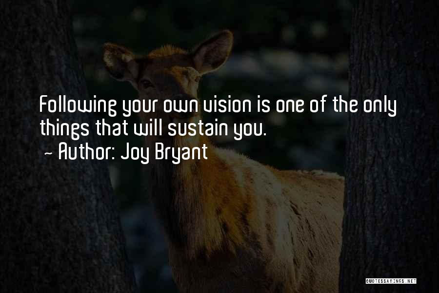 Joy Bryant Quotes: Following Your Own Vision Is One Of The Only Things That Will Sustain You.