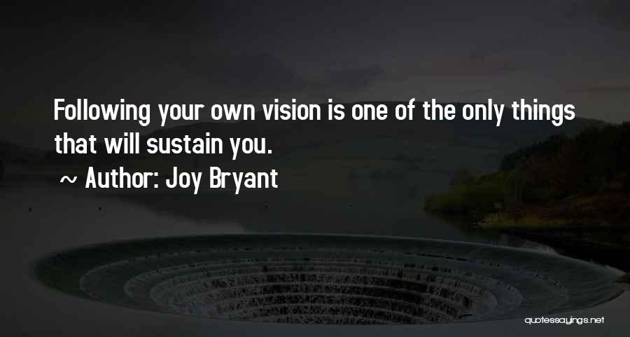 Joy Bryant Quotes: Following Your Own Vision Is One Of The Only Things That Will Sustain You.