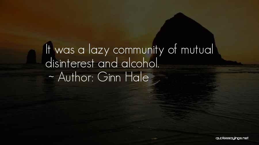 Ginn Hale Quotes: It Was A Lazy Community Of Mutual Disinterest And Alcohol.