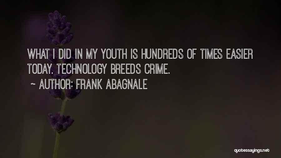 Frank Abagnale Quotes: What I Did In My Youth Is Hundreds Of Times Easier Today. Technology Breeds Crime.