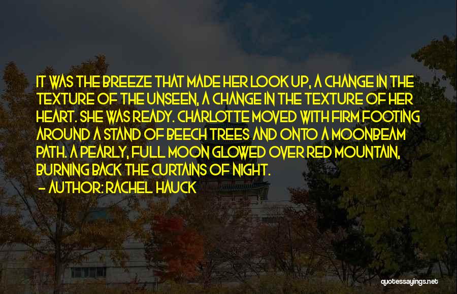 Rachel Hauck Quotes: It Was The Breeze That Made Her Look Up, A Change In The Texture Of The Unseen, A Change In