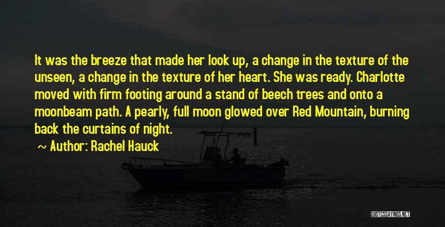 Rachel Hauck Quotes: It Was The Breeze That Made Her Look Up, A Change In The Texture Of The Unseen, A Change In