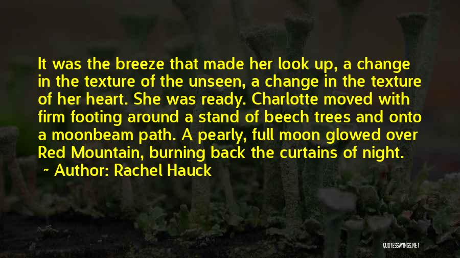 Rachel Hauck Quotes: It Was The Breeze That Made Her Look Up, A Change In The Texture Of The Unseen, A Change In