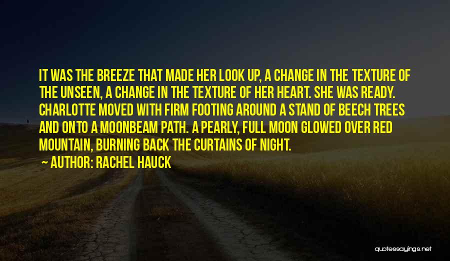 Rachel Hauck Quotes: It Was The Breeze That Made Her Look Up, A Change In The Texture Of The Unseen, A Change In