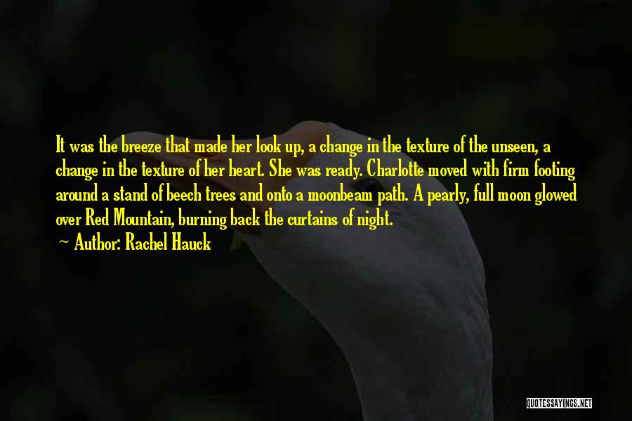 Rachel Hauck Quotes: It Was The Breeze That Made Her Look Up, A Change In The Texture Of The Unseen, A Change In