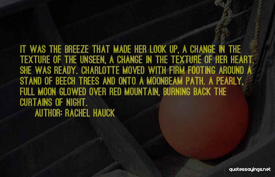 Rachel Hauck Quotes: It Was The Breeze That Made Her Look Up, A Change In The Texture Of The Unseen, A Change In