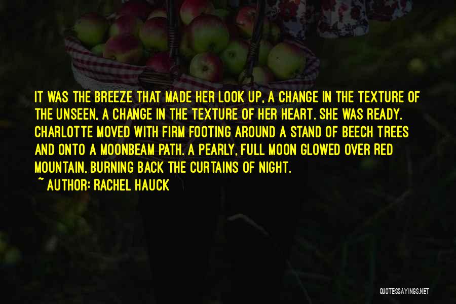 Rachel Hauck Quotes: It Was The Breeze That Made Her Look Up, A Change In The Texture Of The Unseen, A Change In