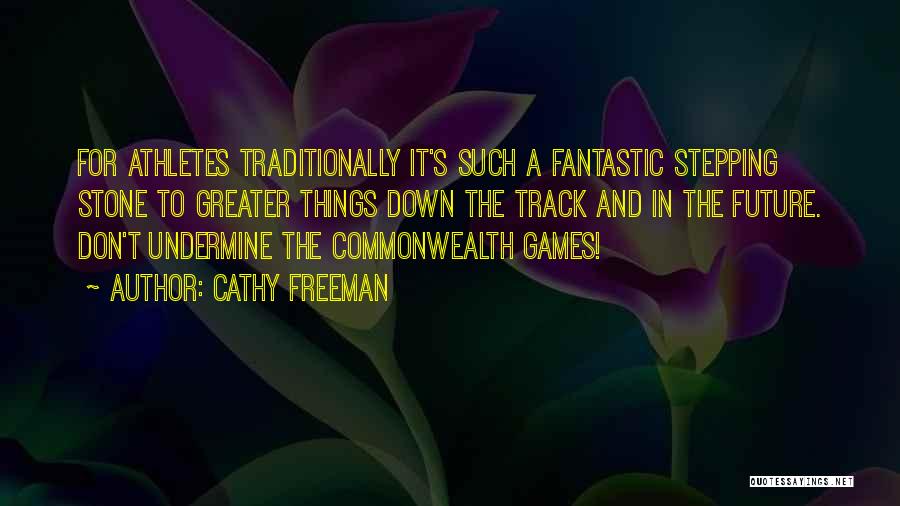 Cathy Freeman Quotes: For Athletes Traditionally It's Such A Fantastic Stepping Stone To Greater Things Down The Track And In The Future. Don't