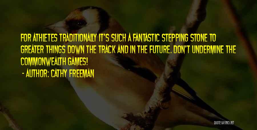 Cathy Freeman Quotes: For Athletes Traditionally It's Such A Fantastic Stepping Stone To Greater Things Down The Track And In The Future. Don't