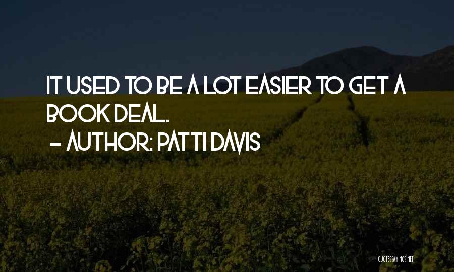Patti Davis Quotes: It Used To Be A Lot Easier To Get A Book Deal.