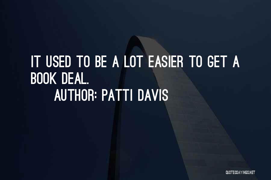 Patti Davis Quotes: It Used To Be A Lot Easier To Get A Book Deal.