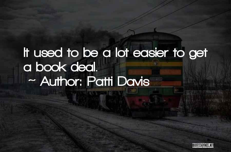 Patti Davis Quotes: It Used To Be A Lot Easier To Get A Book Deal.