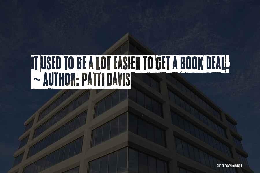 Patti Davis Quotes: It Used To Be A Lot Easier To Get A Book Deal.