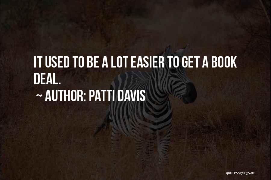 Patti Davis Quotes: It Used To Be A Lot Easier To Get A Book Deal.