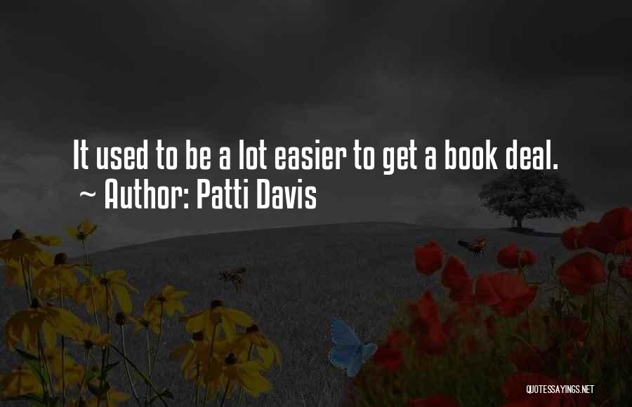 Patti Davis Quotes: It Used To Be A Lot Easier To Get A Book Deal.