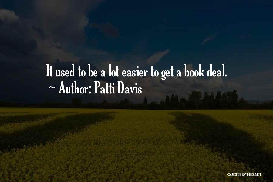 Patti Davis Quotes: It Used To Be A Lot Easier To Get A Book Deal.