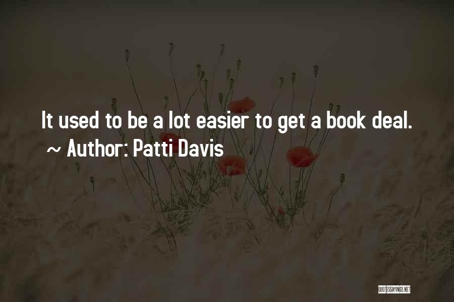 Patti Davis Quotes: It Used To Be A Lot Easier To Get A Book Deal.