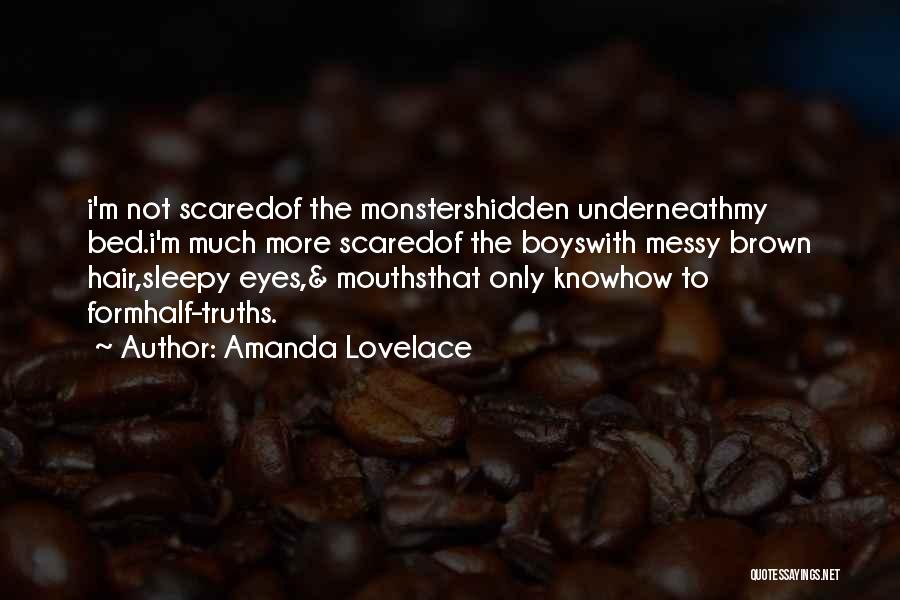 Amanda Lovelace Quotes: I'm Not Scaredof The Monstershidden Underneathmy Bed.i'm Much More Scaredof The Boyswith Messy Brown Hair,sleepy Eyes,& Mouthsthat Only Knowhow To