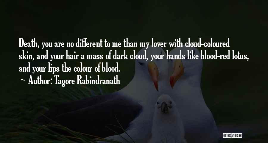 Tagore Rabindranath Quotes: Death, You Are No Different To Me Than My Lover With Cloud-coloured Skin, And Your Hair A Mass Of Dark