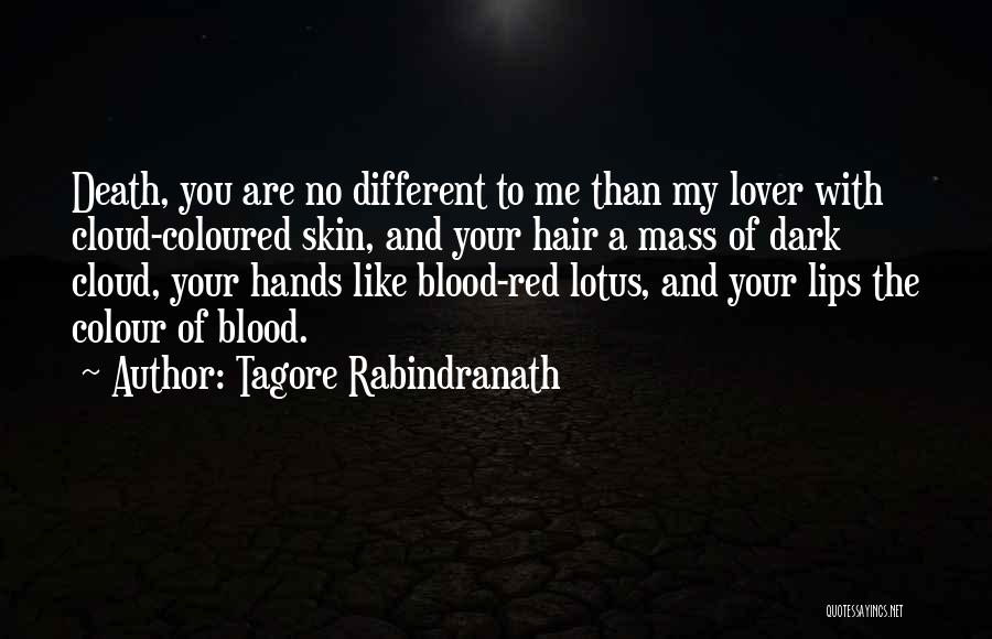 Tagore Rabindranath Quotes: Death, You Are No Different To Me Than My Lover With Cloud-coloured Skin, And Your Hair A Mass Of Dark